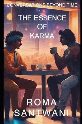 Conversations Beyond Time: The Essence of Karma by Roma Santwani Paperback Book
