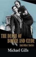 The Death Of Bonnie And Clyde: And Other Stories, Michael Gills