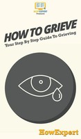 HowExpert | How To Grieve | Buch | Englisch (2020) | Gebunden | HowExpert