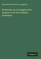Henri Adrien PréVost De LongpéRier | Recherches Sur Les Insignes De La...