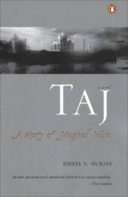Taj: A Story of Mughal India - Paperback By Murari, Timeri - GOOD