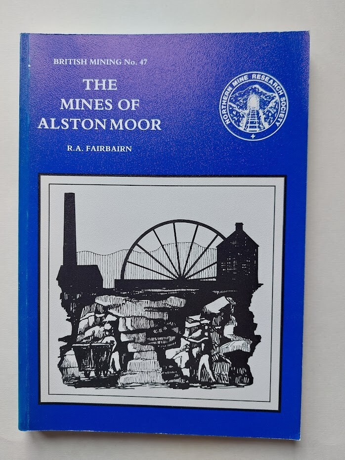 NORTHERN MINE RESEARCH SOCIETY BRITISH MINING NO. 47 THE MINES OF ALSTON MOOR