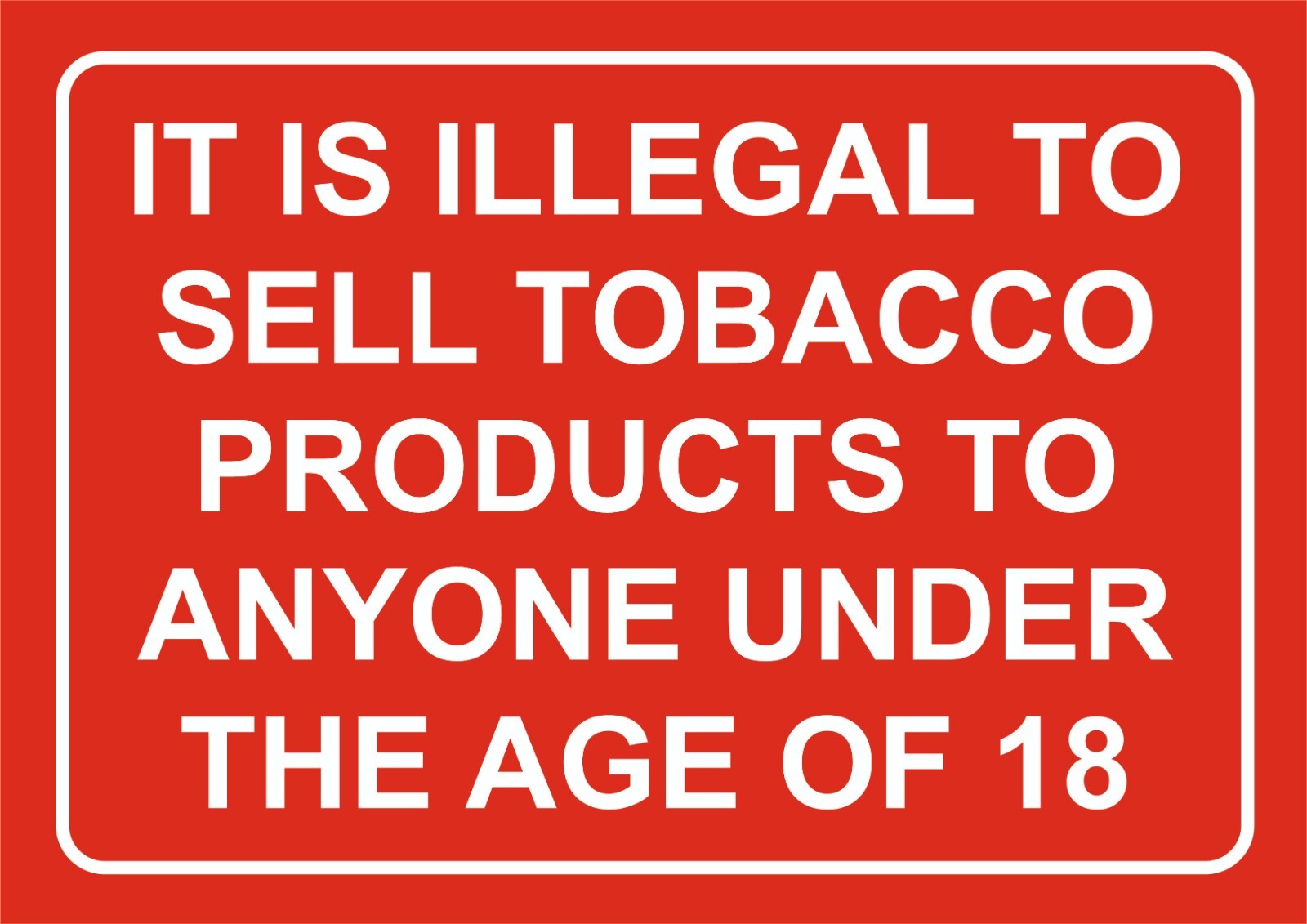 IT IS ILLEGAL TO SELL TOBACCO PRODUCTS TO ANYONE UNDER 18 SIGNS AND  STICKERS