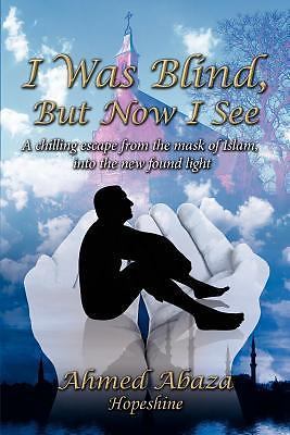 I Was Blind, But Now I See: A chilling escape from the mask of Islam, into...