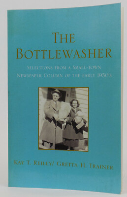The Bottlewasher : Selections from a Small-Town Newspaper Column.. Kay T. Reilly