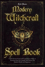 Modern Witchcraft Spell Book: Unlock Ancient Secrets and Contemporary Magic