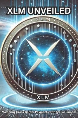 XLM Unveiled: Mastering Cross-Border Payments with Stellar Lumens: What is XLM? 