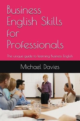 Business English Skills for Professionals: The unique guide to learning Business