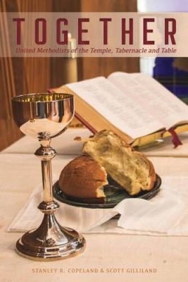 Together: United Methodists of the Temple, Tabernacle, and Table - VERY GOOD
