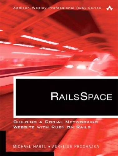 RailsSpace: Building a Social Networking Website with Ruby on Rails (Addi - GOOD