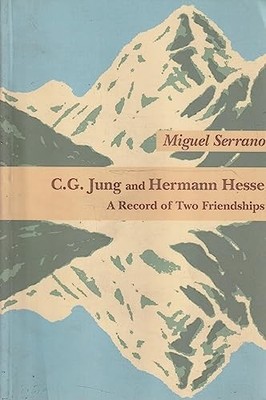 C.G.Jung and Hermann Hesse: A Record of Two Friendships,Miguel S