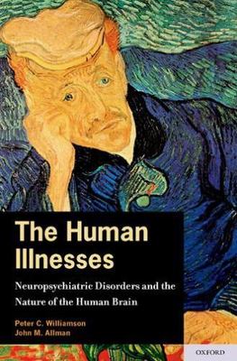 The Human Illnesses: Neuropsychiatric Disorders and the Nature of the Human...