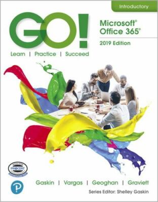 Go! Microsoft Office 365 2019 : Introductory, Learn / Practice / Succeed, Pap...