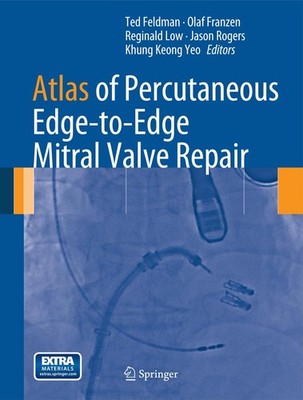 Atlas of Percutaneous Edge-to-Edge Mitral Valve Repair Ted Feldman