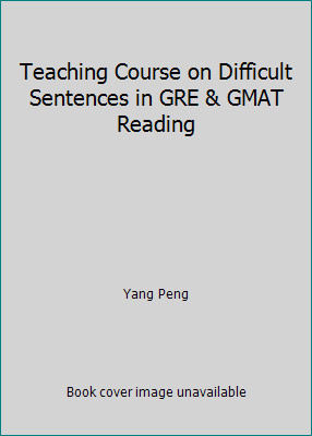 Teaching Course on Difficult Sentences in GRE & GMAT Reading by Yang Peng