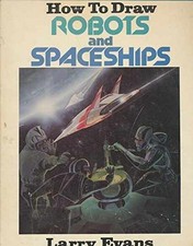 How to Draw Robots and Spaceships - Paperback, by Evans Larry - Very Good