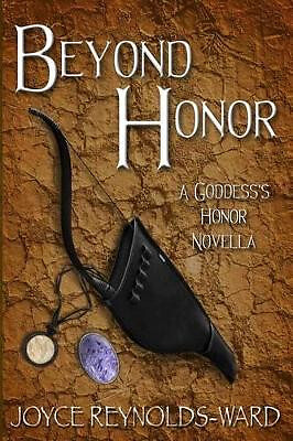 Beyond Honor: A Goddesss Honor Novella By Joyce Reynolds-Ward - New Copy - 97...