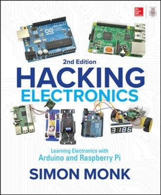  Hacking Electronics Learning Electronics with Arduino and Raspberry Pi Second E