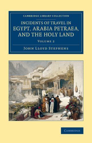 Incidents of Travel in Egypt, Arabia Petraea, and the Holy Land Volume 2