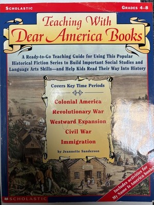 TEACHING WITH DEAR AMERICA BOOKS (GRADES 4-8) By Jeannette Sanderson