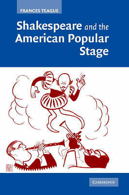 Shakespeare and the American Popular Stage Teague Paperback 9780521679923