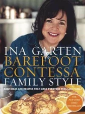 Barefoot Contessa Family Style: Easy Ideas and Recipes That Make Everyone - GOOD
