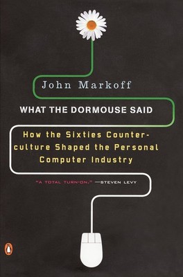 What the Dormouse Said: How the Sixties Counterculture Shaped the Personal C...