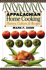 Appalachian Home Cooking: History, Culture, and Recipes by Mark F. Sohn (English
