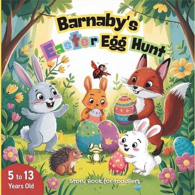 Barnaby's Easter egg hunt, Story Book for toddlers 5 to 13 years old.: A Toddler