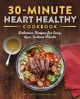 The 30-Minute Heart Healthy Cookbook: Delicious Recipes for Easy, Low-Sod - GOOD
