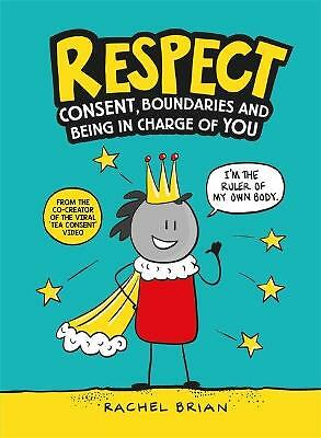 Respect: Consent, Boundaries and Being in Charge of YOU by Rachel Brian...
