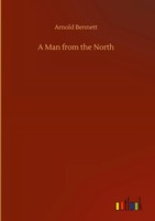 Arnold Bennett | A Man From The North | Buch | Englisch (2020) | 132 S.