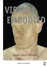 The Virtual Embodied: Practice, Presence, Technology Paperback / softback Book