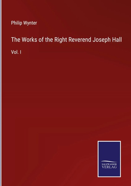 Philip Wynter | The Works Of The Right Reverend Joseph Hall | Buch | Englisch-image