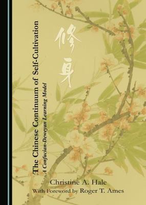The Chinese Continuum of Self-Cultivation: A Confucian-Deweyan Learning Model [H