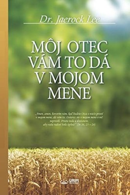 Moj Otec Vam to Da V Mojom Mene - Slovak Language Paperback NEW Jaerock Lee 2020