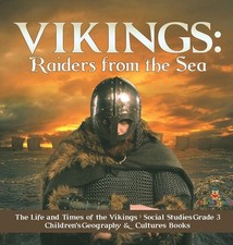 Vikings: Raiders from the Sea The Life and Times of the Vikings Social Studies G