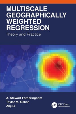 Multiscale Geographically Weighted Regression: Theory and Practice by A. Stewart