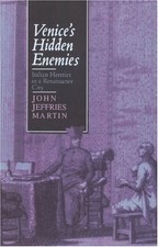 VENICE'S HIDDEN ENEMIES: ITALIAN HERETICS IN A RENAISSANCE By John Jeffries VG