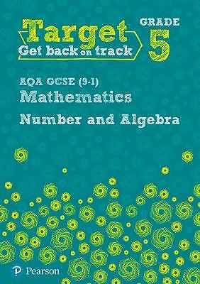 Target Grade 5 AQA GCSE (9-1) Mathematics Number and Algebra Workbook by...