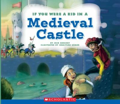 If You Were a Kid in a Medieval Castle (If You Were a Kid) by Gregory, Josh