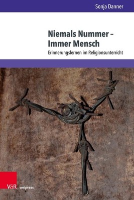 Niemals Nummer Immer Mensch: Erinnerungslernen im Religionsunterricht. Mit einem
