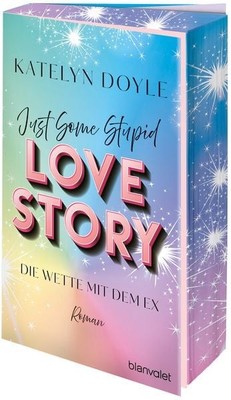 Just Some Stupid Love Story - Die Wette mit dem Ex Roman - Die spicy Grumpy-m...