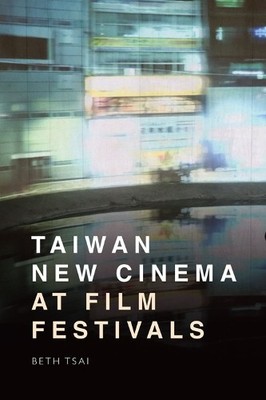 Beth Tsai Taiwan New Cinema at Film Festivals (Hardback) (UK IMPORT)