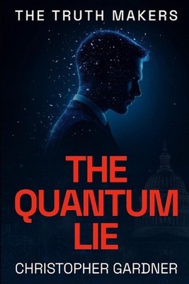 The Truth Makers: The Quantum Lie by Christopher Gardner Paperback Book