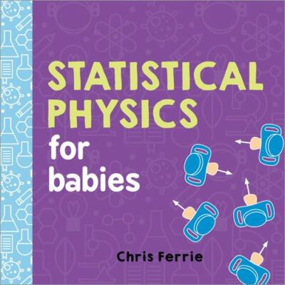 Statistical Physics for Babies; Baby Universi- board book, Ferrie, 9781492656272