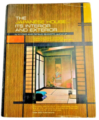 The Japanese House: Its Interior and Exterior by Kiyoko & Ishimoto 1963