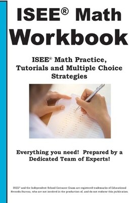 ISEE Math Workbook: ISEE(R) Math Practice, Tutorials and Multiple Choice Strateg