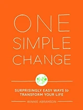 One Simple Change : Surprisingly Easy Ways to Transform Your Life