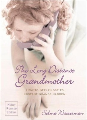 The Long Distance Grandmother: How to Stay Close to Distant Gran